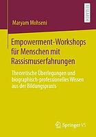 Empowerment-Workshops für Menschen mit Rassismuserfahrungen : theoretische Überlegungen und biographisch-professionelles Wissen aus der Bildungspraxis