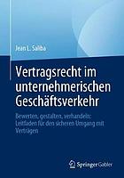 Vertragsrecht im unternehmerischen Geschäftsverkehr bewerten, gestalten, verhandeln: Leitfaden für den sicheren Umgang mit Verträgen