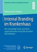 Internal Branding im Krankenhaus die notwendige Suche nach dem organisationalen und professionellen Identitätskern