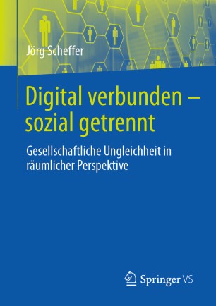 Digital verbunden - sozial getrennt : Gesellschaftliche Ungleichheit in räumlicher Perspektive