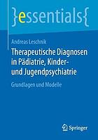 Therapeutische Diagnosen in Pädiatrie, Kinder- und Jugendpsychiatrie : Grundlagen und Modelle