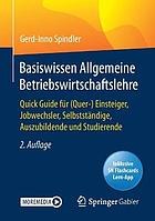 Basiswissen Allgemeine Betriebswirtschaftslehre Quick Guide für (Quer-) Einsteiger, Jobwechsler, Selbstständige, Auszubildende und Studierende