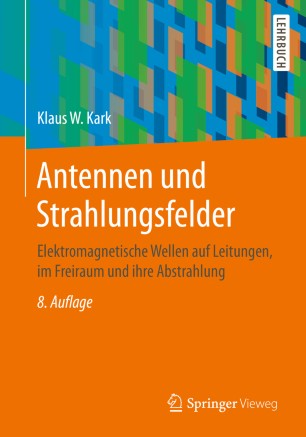 Antennen und Strahlungsfelder Elektromagnetische Wellen auf Leitungen, im Freiraum und ihre Abstrahlung