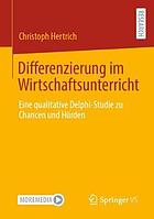 DIFFERENZIERUNG IM WIRTSCHAFTSUNTERRICHT : eine qualitative delphi-studie zu chancen und hrden.