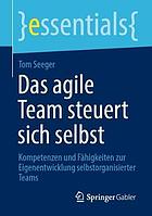 Das agile Team steuert sich selbst Kompetenzen und Fähigkeiten zur Eigenentwicklung selbstorganisierter Teams