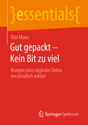 Gut gepackt - Kein Bit zu viel Kompression digitaler Daten verständlich erklärt