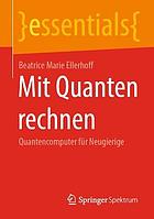 MIT QUANTEN RECHNEN : quantencomputer fr neugierige.