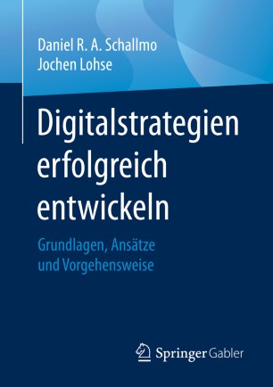 Digitalstrategien erfolgreich entwickeln Grundlagen, Ansätze und Vorgehensweise