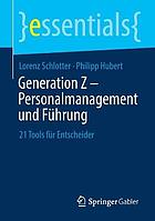 Generation Z - Personalmanagement und Führung 21 Tools für Entscheider