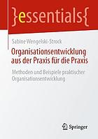 Organisationsentwicklung aus der Praxis für die Praxis Methoden und Beispiele praktischer Organisationsentwicklung