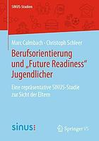 Berufsorientierung und "Future Readiness" Jugendlicher : eine repräsentative SINUS-Studie zur Sicht der Eltern