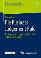 Die Business Judgement Rule Auslegung der Legalitätspflicht bei unklarer Rechtslage