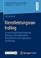 Dienstleistungscontrolling : Ein Wertschöpfungsorientierter Beitrag Zur Konzeptionellen, Theoretischen und Empirischen Fundierung.