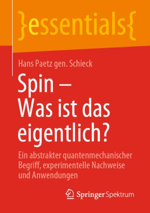 Spin - Was ist das eigentlich? : Ein abstrakter quantenmechanischer Begriff, experimentelle Nachweise und Anwendungen