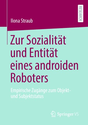 Zur Sozialität und Entität eines androiden Roboters Empirische Zugänge zum Objekt- und Subjektstatus