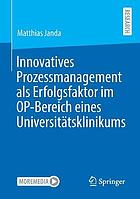 Innovatives Prozessmanagement als Erfolgsfaktor im OP-Bereich eines Universitätsklinikums