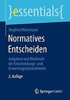 Normatives Entscheiden Aufgaben und Merkmale der Entscheidungs- und Erwartungsnutzentheorie