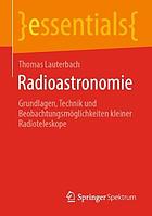 Radioastronomie : Grundlagen, Technik und Beobachtungsmöglichkeiten kleiner Radioteleskope