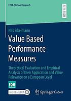 Value based performance measures : theoretical evaluation and empirical analysis of their application and value relevance on a European level / Nils Eikelmann ; with a foreword by Prof. Dr. Roland Wolf.