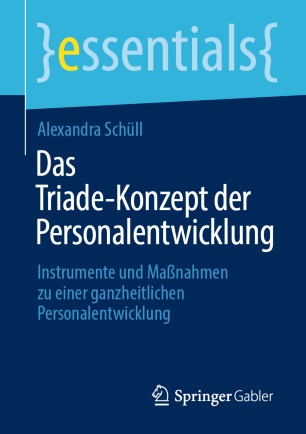 Das Triade-Konzept der Personalentwicklung : Instrumente und Maßnahmen zu einer ganzheitlichen Personalentwicklung