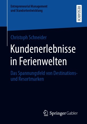 Kundenerlebnisse in Ferienwelten : Das Spannungsfeld von Destinations- und Resortmarke