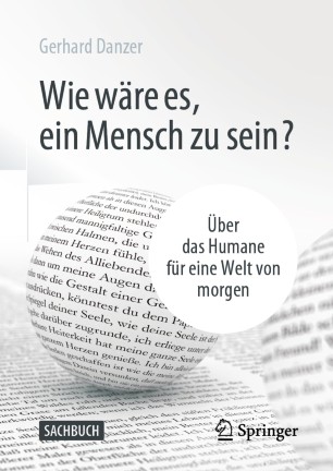 Wie wäre es, ein Mensch zu sein? : Über das Humane für eine Welt von morgen