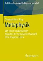 Metaphysik Von einem unabweislichen Bedürfnis der menschlichen Vernunft. Rémi Brague zu Ehren.