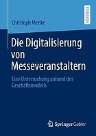 DIE DIGITALISIERUNG VON MESSEVERANSTALTERN : eine untersuchung anhand des geschftsmodells.