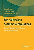 Die politischen Systeme Zentralasiens Interner Wandel, externe Akteure, regionale Kooperation.