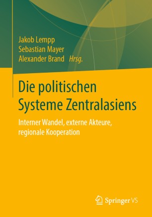 Die Politischen Systeme Zentralasiens : Interner Wandel, Externe Akteure, Regionale Kooperation.