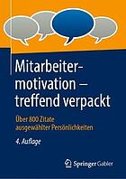 Mitarbeitermotivation - treffend verpackt über 800 Zitate ausgewählter Persönlichkeiten