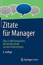 ZITATE FR MANAGER : uber 2.600 sinnsprche, die ihre botschaft auf den punkt bringen.