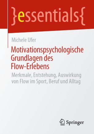 Motivationspsychologische Grundlagen des Flow-Erlebens : Merkmale, Entstehung, Auswirkung Von Flow Im Sport, Beruf und Alltag.