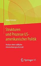 Strukturen und Prozesse US-Amerikanischer Politik : Analyse Einer Radikalen Unternehmergesellschaft.