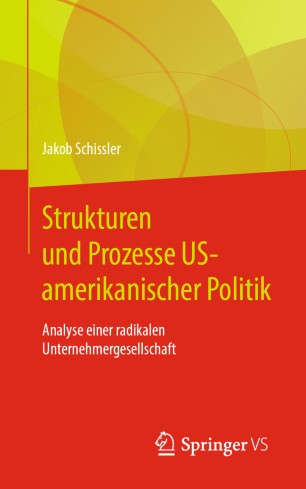 Strukturen und Prozesse US-amerikanischer Politik : Analyse einer radikalen Unternehmergesellschaft