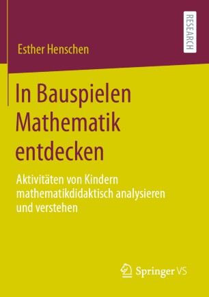 In Bauspielen Mathematik entdecken Aktivitäten von Kindern mathematikdidaktisch analysieren und verstehen