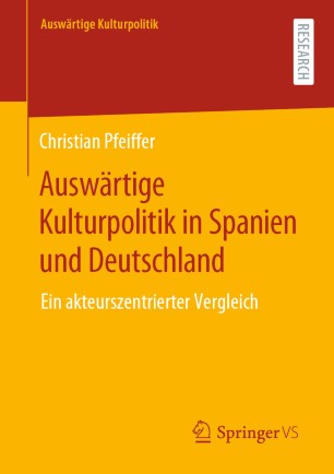 Auswärtige Kulturpolitik in Spanien und Deutschland Ein akteurszentrierter Vergleich