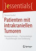 Patienten Mit Intrakraniellen Tumoren : Neuropsychologie - Psychoonkologie - Psychotherapie: eine Einführung.