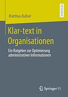 Klar-Text in Organisationen : Ein Ratgeber Zur Optimierung Administrativer Informationen.