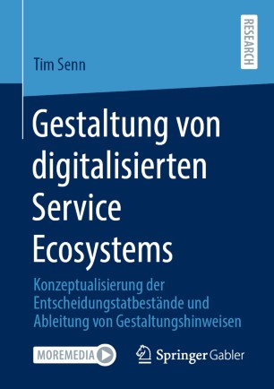 Gestaltung Von Digitalisierten Service Ecosystems : Konzeptualisierung der Entscheidungstatbestände und Ableitung Von Gestaltungshinweisen.