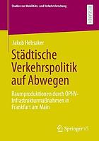 Städtische Verkehrspolitik auf Abwegen : Raumproduktionen durch ÖPNV-Infrastrukturmaßnahmen in Frankfurt am Main