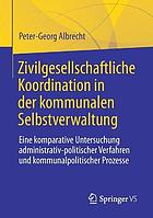 ZIVILGESELLSCHAFTLICHE KOORDINATION IN DER KOMMUNALEN SELBSTVERWALTUNG : eine komparative... untersuchung administrativ-politischer verfahren u.
