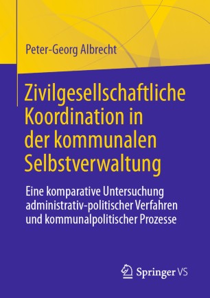 ZIVILGESELLSCHAFTLICHE KOORDINATION IN DER KOMMUNALEN SELBSTVERWALTUNG : eine komparative... untersuchung administrativ-politischer verfahren u.