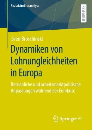 Dynamiken Von Lohnungleichheiten in Europa : Betriebliche und Arbeitsmarktpolitische Anpassungen Während der Eurokrise.