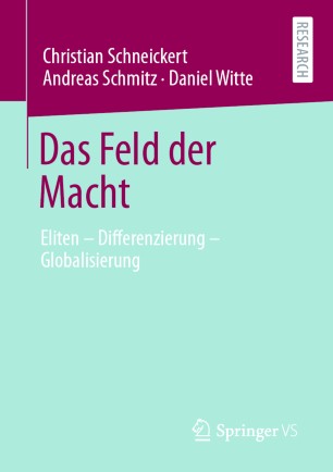 Das Feld der Macht : Eliten - Differenzierung - Globalisierung