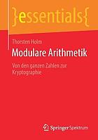 MODULARE ARITHMETIK : von den ganzen zahlen zur kryptographie.