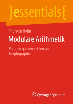 MODULARE ARITHMETIK : von den ganzen zahlen zur kryptographie.