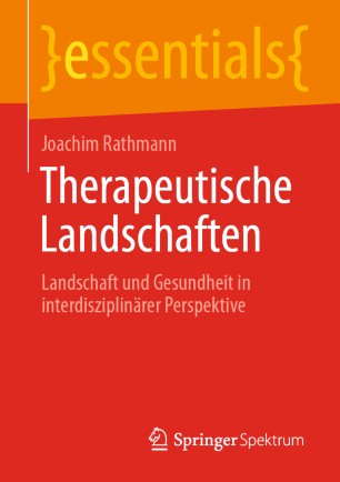 Therapeutische Landschaften : Landschaft und Gesundheit in interdisziplinärer Perspektive