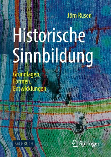 Historische Sinnbildung Grundlagen, Formen, Entwicklungen