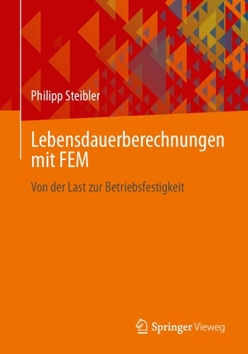 Lebensdauerberechnungen mit FEM : Von der Last zur Betriebsfestigkeit